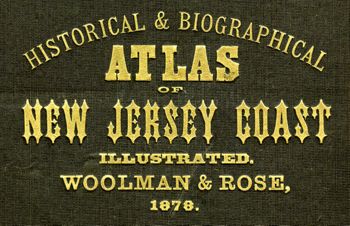 Cover. T. F. Rose. Historical and Biographical Atlas of the New Jersey Coast (Philadelphia: Woolman & Rose, 1878) [Historic Maps Collection]. 390 pp., including illustrations and maps.