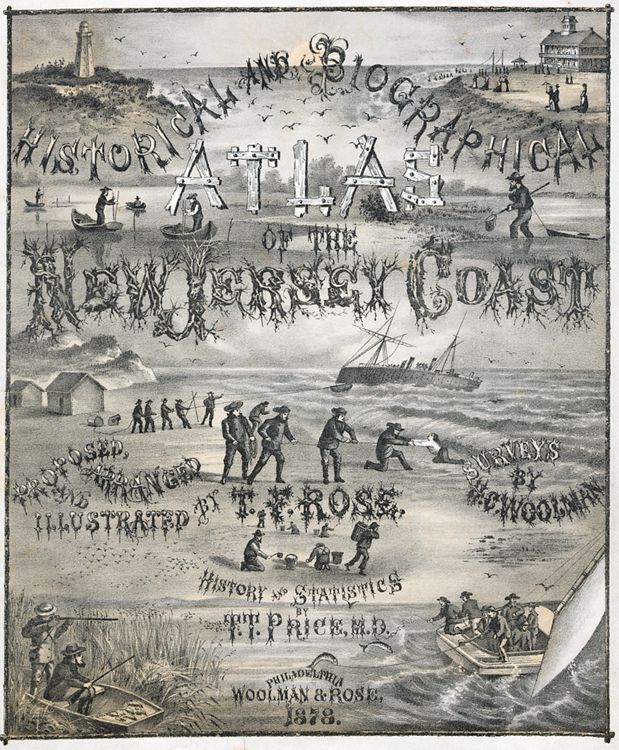 Title page. T. F. Rose. Historical and Biographical Atlas of the New Jersey Coast (Philadelphia: Woolman & Rose, 1878) [Historic Maps Collection]. 390 pp., including illustrations and maps.