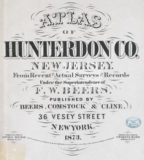 F. W. Beers. Atlas of Hunterdon County, New Jersey: From Recent and Actual Surveys and Records (New York: Beers, Comstock & Cline, 1873) [Historic Maps Collection]. 77 pp., including maps.