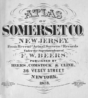 Title page. F. W. Beers. Atlas of Somerset Co., New Jersey: From Recent and Actual Surveys and Records (New York: Beers, Comstock & Cline, 1873) [Historic Maps Collection]. 62 pp., including maps.
